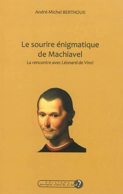 Le sourire énigmatique de Machiavel : la rencontre avec Léonard de Vinci