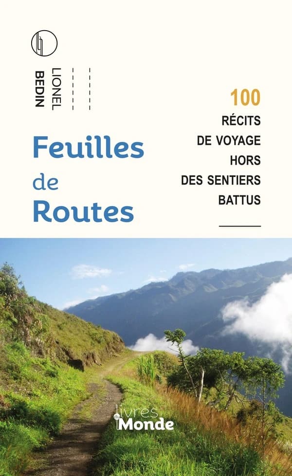 Feuilles de routes : 100 récits de voyage hors des sentiers battus : chroniques (Nouvelle éd. revue et corrigée) Lionel Bedin