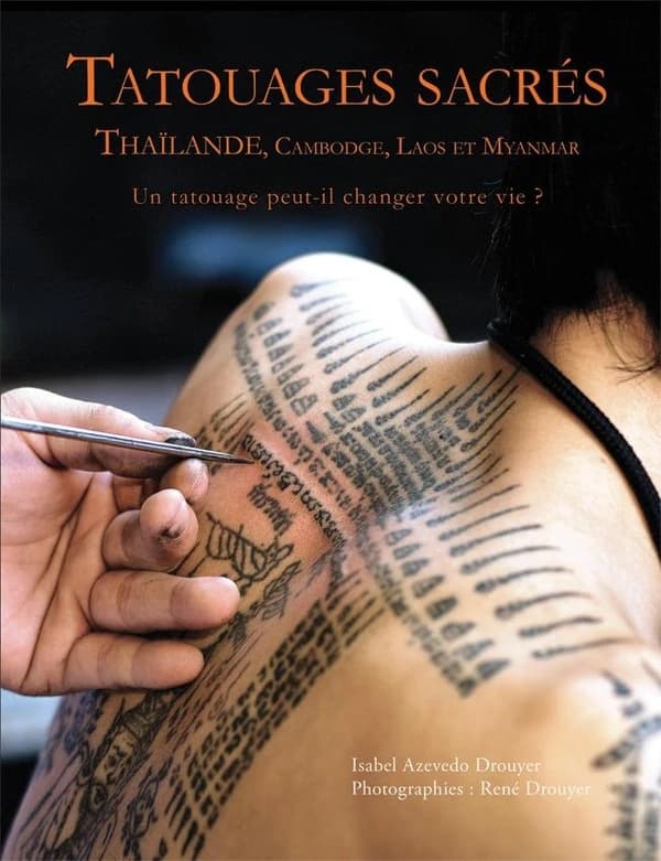 Tatouages sacrés, Thaïlande, Cambodge, Laos et Myanmar : un tatouage peut-il changer votre vie ?