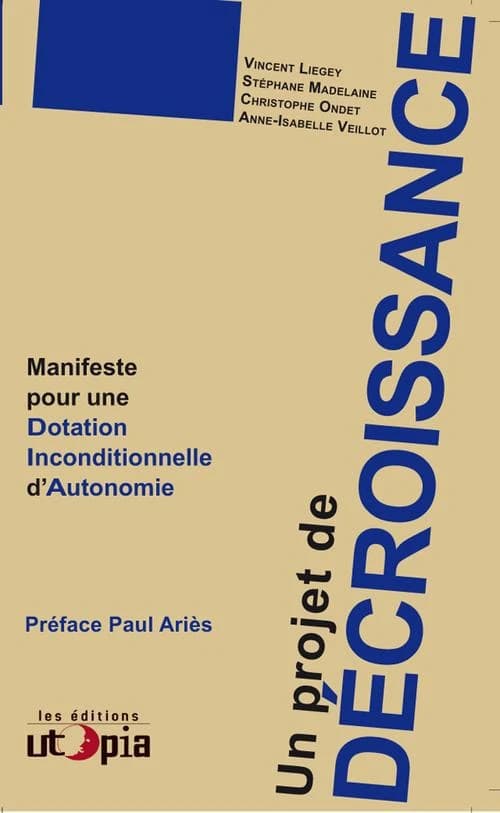 Un projet de décroissance : manifeste pour une dotation inconditionnelle d'autonomie (DIA) : promouvoir une transition démocratique et sereine vers des sociétés soutenables et souhaitables
