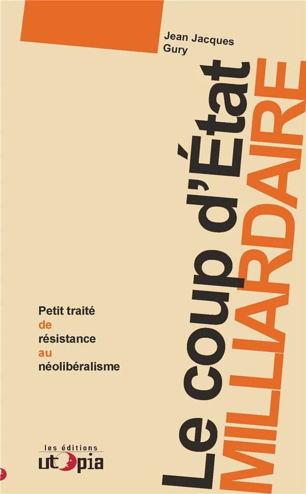 Le coup d'État milliardaire : petit traité de résistance au néolibéralisme