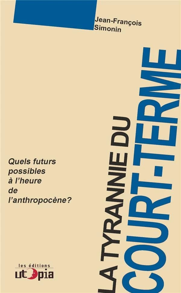 La tyrannie du court terme : quels futurs possibles à l'heure de l'anthropocène ?