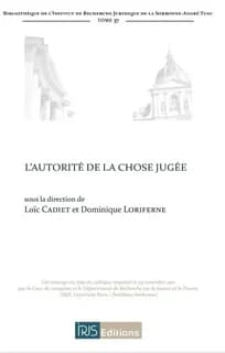 L'autorité de la chose jugée : [actes des 2èmes Rencontres de procédure civile organisées le 25 novembre 2011 à Paris]