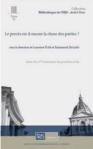 Le procès est-il encore la chose des parties ? : [actes des 5èmes Rencontres de procédure civile, Cour de cassation Paris, 5 décembre 2014]