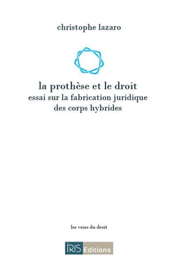 La prothèse et le droit : essai sur la fabrication juridique des corps hybrides