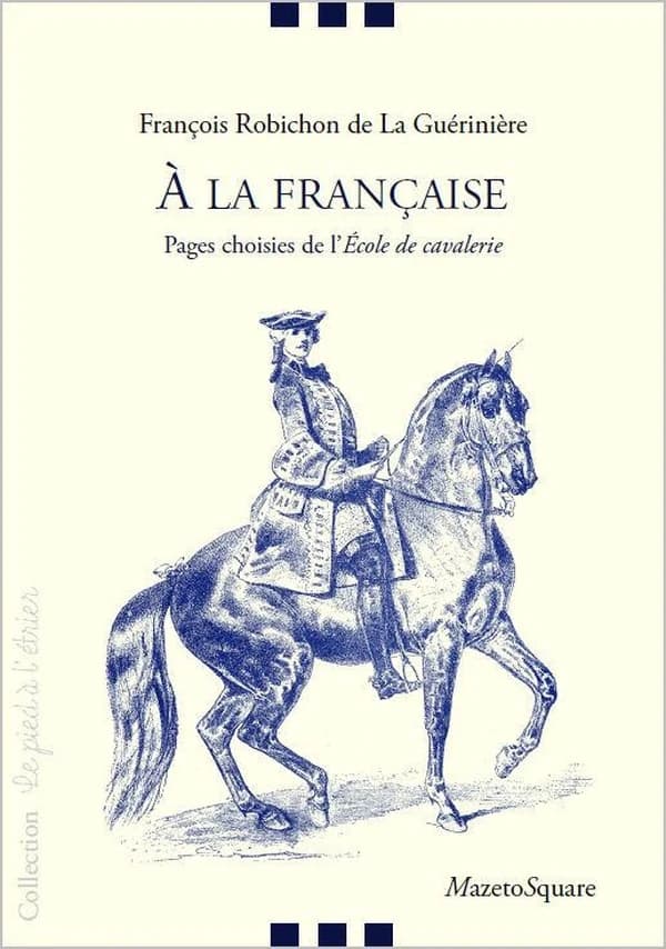 À la française : pages choisies de l'"École de cavalerie" [de] François Robichon de La Guérinière
