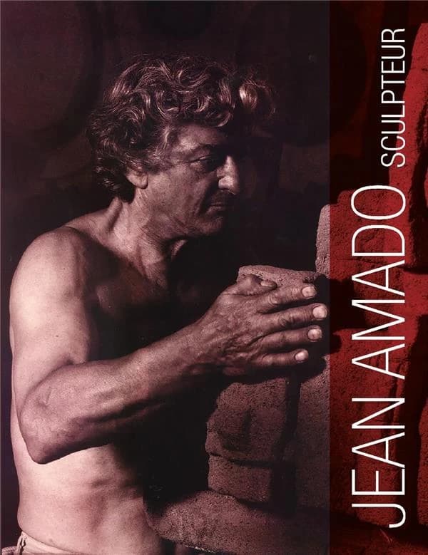 Jean Amado, sculpteur, 1922-1995 : la vie, la pensée, l'oeuvre complet