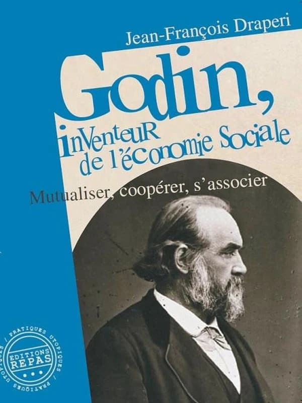 Godin, inventeur de l'économie sociale : mutualiser, coopérer, s'associer ([2e éd.]) Jean-François Draperi