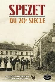 Spézet au 20e siècle (2e éd.) Association sauvegarde du patrimoine spézétois