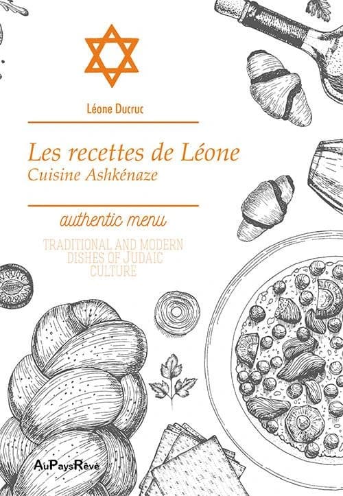 Les recettes de Léone : cuisine ashkénaze : authentic menu : traditional and modern dishes of judaic culture