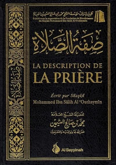 La description de la prière (2e éd.) écrit par Shaykh Muhammad Ibn Sâlih al-'Outhaymîn : Ṣifaẗ al-ṣalāẗ (2e éd.) Muḥammad ibn Ṣālih al-ʿUṯaymīn : صفة الصلاة (2e éd.) محمّد بن صالح العثيمين