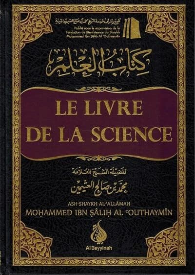 Le livre de la science (2e éd.) écrit par Shaykh Mohammed Ibn Sâlih Al 'Outhaymîn,... ; traduction, Mohammed Karimi