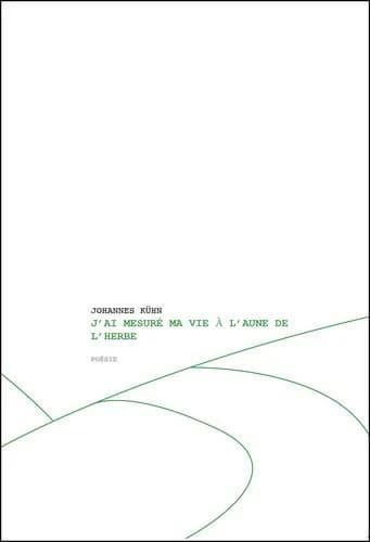 J'ai mesuré ma vie à l'aune de l'herbe : poésie