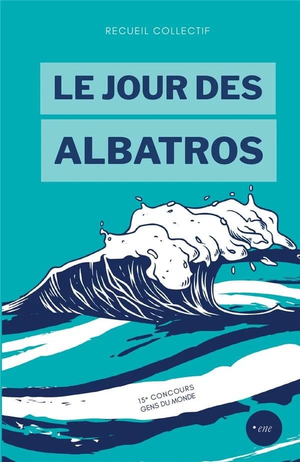 Le jour des albatros : 15e concours d'écriture Gens du monde
