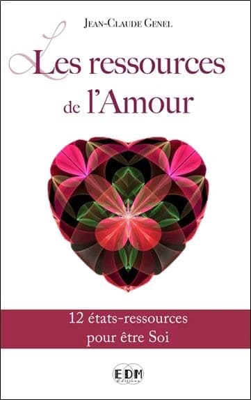 Les ressources de l'amour : 12 états-ressources pour être Soi