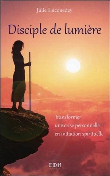 Disciple de lumière : transformer une crise personnelle en initiation spirituelle