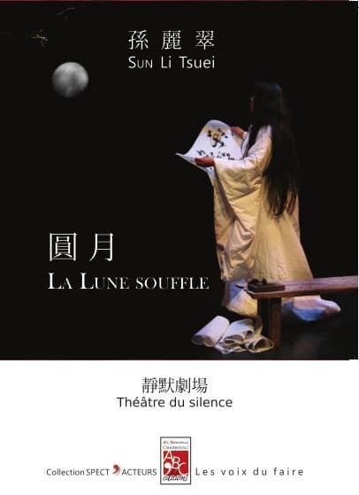 La lune souffle : théâtre du silence (Éd. bilingue chinois-français) Sun Li tsuei ; script traduit du chinois par Alain Leroux : Yuan yue : jing mo ju chang