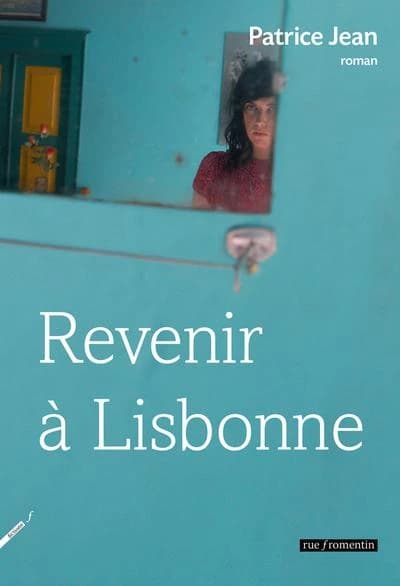 Revenir à Lisbonne : ou l'imposture amoureuse, roman