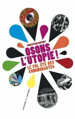 Osons l'utopie! : le fol été des communautés