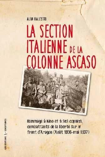 La section italienne de la colonne Ascaso : hommage à Nino et à ses copains, combattants de la liberté sur le front d'Aragon, août 1936-mai 1937