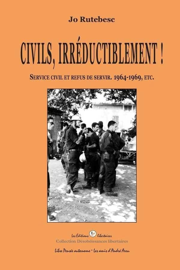 Civils, irréductiblement ! : service civil et refus de servir, 1964-1969, etc.