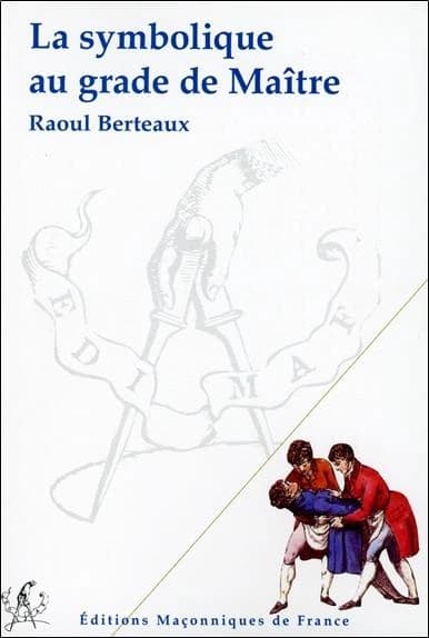 La symbolique au grade de maître ([Nouvelle éd.]) Raoul Berteaux