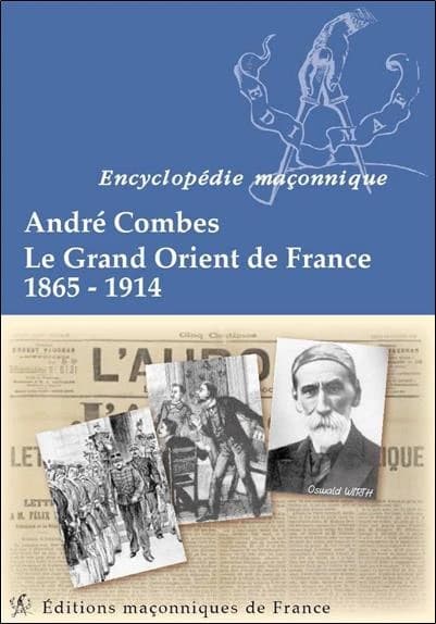 Le Grand Orient de France, 1865-1914 (2e éd.) André Combes