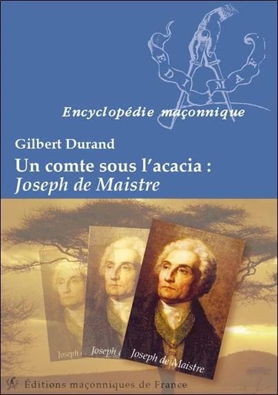 Un comte sous l'acacia : Joseph de Maistre ([Nouvelle éd.]) Gilbert Durand