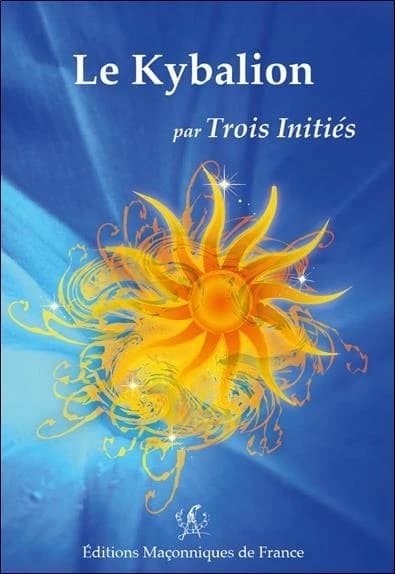 Le Kybalion ([Nouvelle éd.]) par Trois initiés ; [publié par William Walker Atkinson] ; [traduit de l'anglais par André Durville]