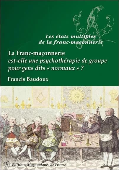 La franc-maçonnerie est-elle une psychothérapie de groupe pour gens dits "normaux" ? ([Nouvelle éd.] remaniée) Francis Baudoux