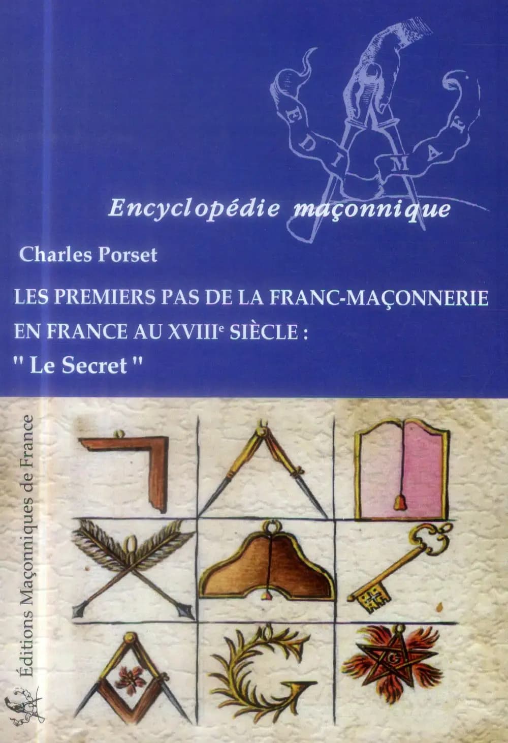 Les premiers pas de la franc-maçonnerie en France au XVIIIe siècle. Le secret (2e éd.) Charles Porset