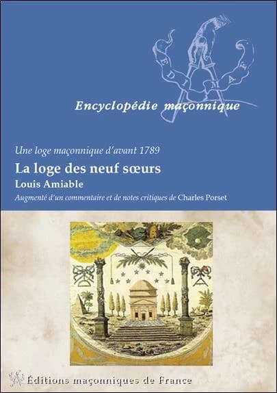 La loge des Neuf soeurs : une loge maçonnique d'avant 1789 ([Nouvelle éd.]) Louis Amiable ; augmenté d'un commentaire et de notes critiques de Charles Porset