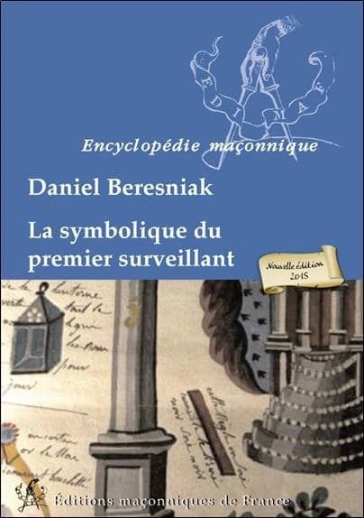 La symbolique du premier surveillant (3e éd.) Daniel Beresniak