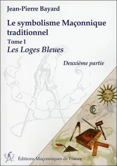 Le symbolisme maçonnique traditionnel : Tome 1, Les loges bleues (2e partie)