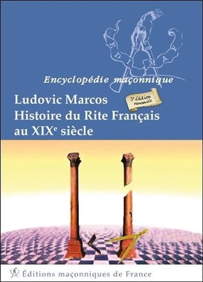 Histoire du Rite français au XIXe siècle (3e éd.) Ludovic Marcos