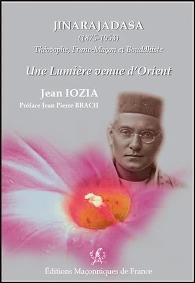 Jinarajadasa, 1875-1953 : théosophe, franc-maçon et bouddhiste : une lumière venue d'Orient