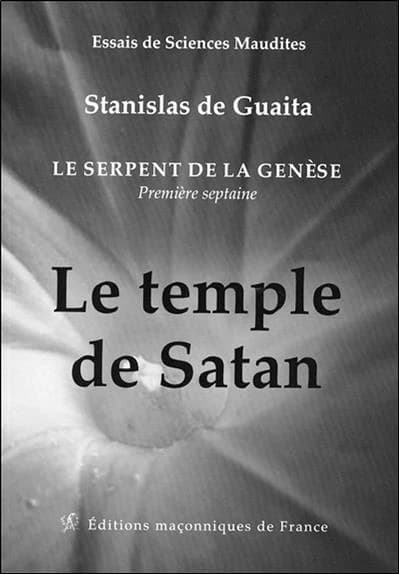 Le serpent de la Genèse : essais de sciences maudites. Première septaine, Le temple de Satan