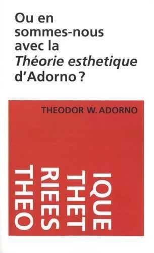 Où en sommes-nous avec la "Théorie esthétique" d'Adorno ?