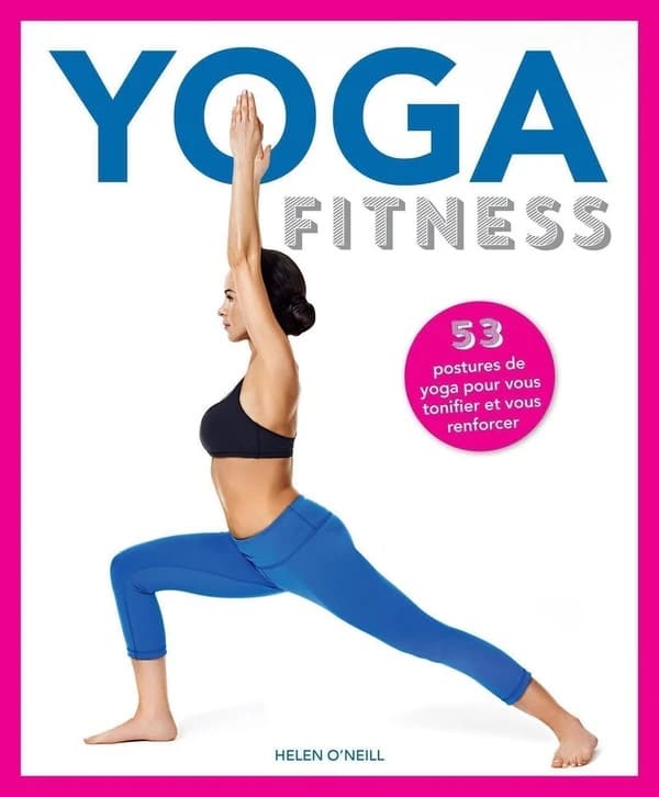 Yoga fitness : 53 postures de yoga pour vous tonifier et vous renforcer...