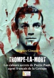 Trompe-la-mort : les cahiers secrets de Pierre Paoli, agent français de la Gestapo