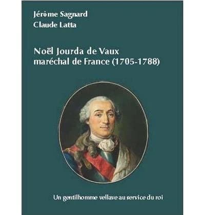 Noël Jourda de Vaux, maréchal de France, 1705-1788 : un gentilhomme vellave au service du roi
