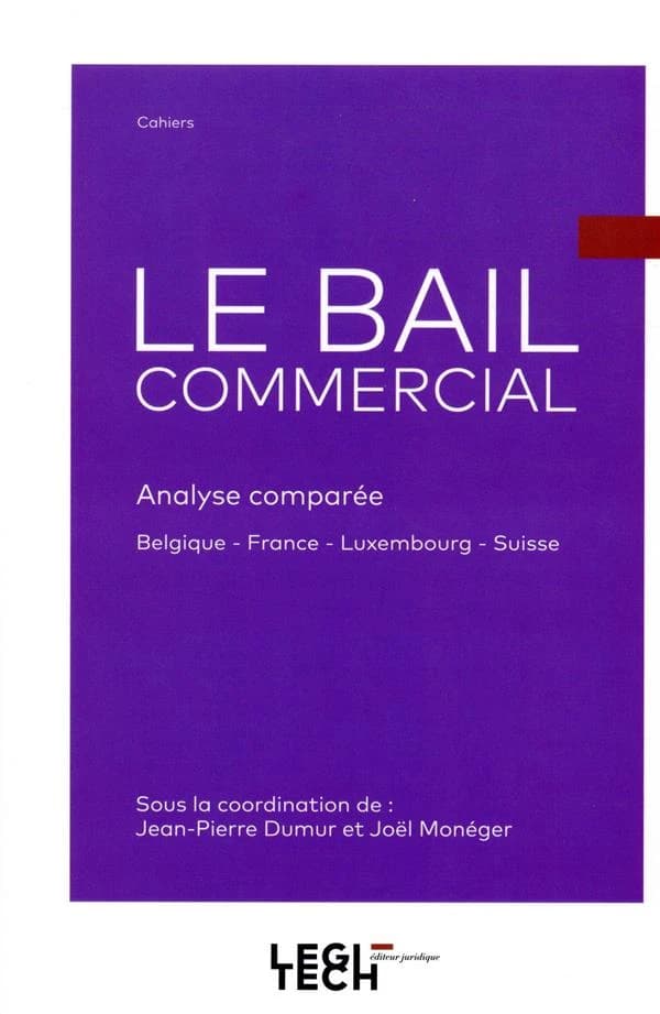 Le bail commercial : analyse comparée : Belgique, France, Luxembourg, Suisse