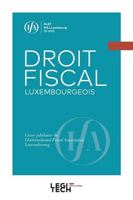 Droit fiscal luxembourgeois ; livre jubilaire de l'International Fiscal Association Luxembourg