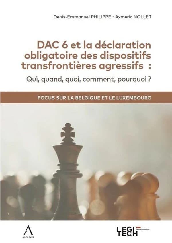 DAC 6 et la déclaration obligatoire des dispositifs transfrontières agressifs : Qui, quand, quoi, comment, pourquoi ? Focus sur la Belgique et le Luxembourg