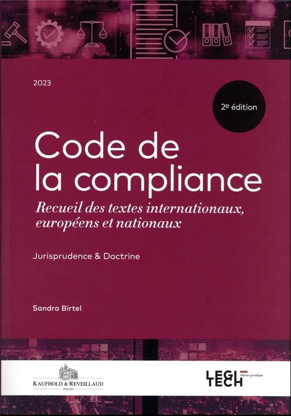 Code de la compliance : receuil des textes internationaux européens et nationaux ; jurisprudence et doctrine (2e édition)