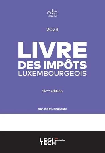 Livre des impôts luxembourgeois 2023 : Annoté et commenté (14e édition)
