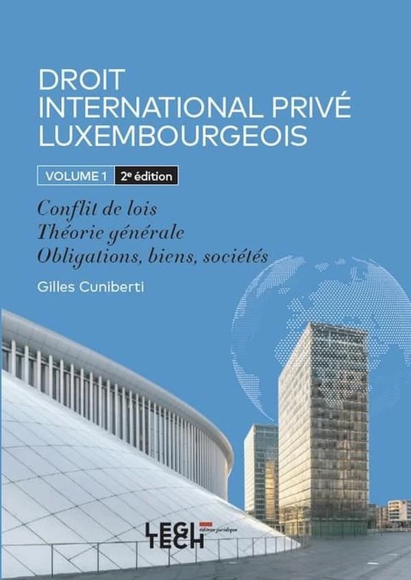 Droit international privé luxembourgeois. Volume 1 : conflit de lois, théorie générale, obligations, biens, sociétés (2e ed.) Gilles Cuniberti