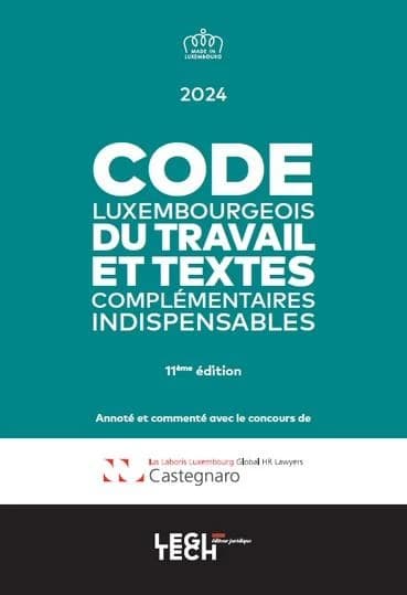 Code luxembourgeois du travail 2024 : et textes complémentaires indispensables (11e édition)