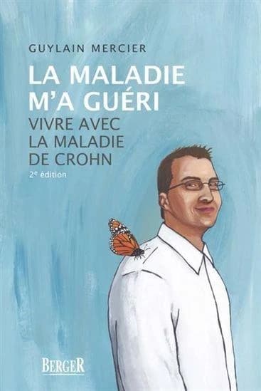 La maladie m'a guéri ; vivre avec la maladie de Crohn (2e édition)