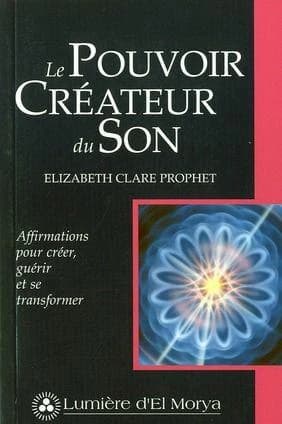 Le pouvoir créateur du son ; affirmations pour créer, guérir et se transformer (2nde édition)